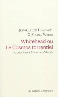 Whitehead ou Le cosmos torrentiel : introductions à Procès et réalité
