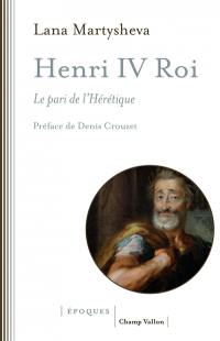 Henri IV roi : le pari de l'hérétique