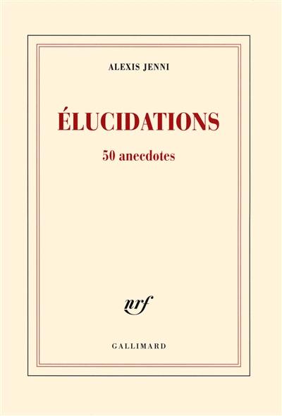 Elucidations : 50 anecdotes
