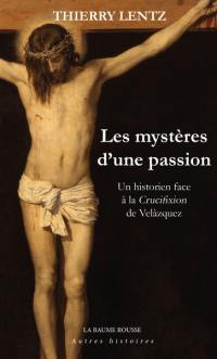 Les mystères d'une passion : un historien face à La crucifixion de Velàzquez