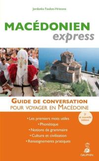 Macédonien express : guide de conversation pour voyager en Macédoine : les premiers mots utiles, phonétique, notions de grammaire, culture et civilisation, renseignements pratiques