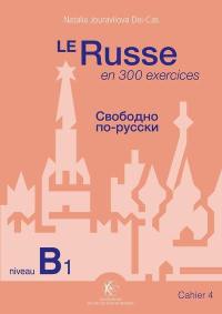 Le russe en 300 exercices. Vol. 4. Niveau B1