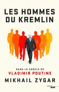 Les hommes du Kremlin : dans le cercle de Vladimir Poutine