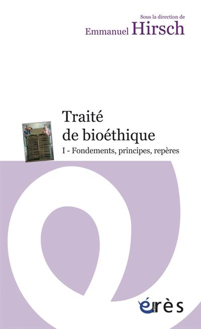 Traité de bioéthique. Vol. 1. Fondements, principes, repères