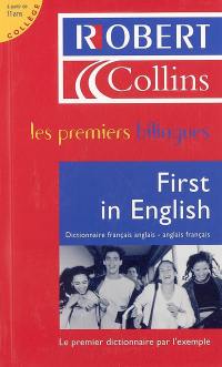 Le Robert & Collins, first in English : dictionnaire français-anglais, anglais-français, à partir de 11 ans, collège : une méthode révolutionnaire : l'anglais par les phrases