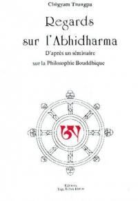 Regards sur l'Abhidharma : d'après un séminaire sur la philosophie Bouddhique