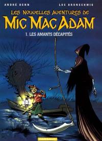 Les nouvelles aventures de Mic Mac Adam. Vol. 1. Les amants décapités