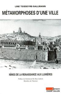 Métamorphoses d'une ville : Nîmes de la Renaissance aux Lumières