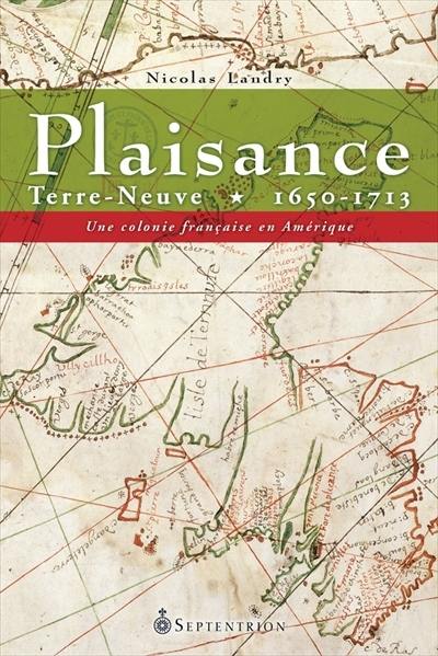 Plaisance, Terre-Neuve, 1650-1713 : colonie française en Amérique