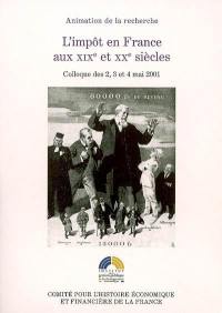 L'impôt en France aux XIXe et XXe siècles : colloque des 2, 3 et 4 mai 2001