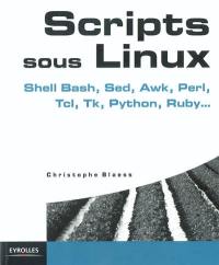 Scripts sous Linux : Shell Bash, Sed, Awk, Perl, TCL, TK, Python, Ruby