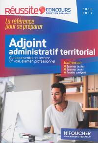 Adjoint administratif territorial : concours externe, interne, 3e voie, examen professionnel, 2016-2017 : tout-en-un