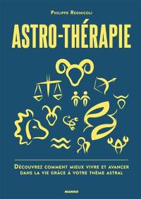 Astro-thérapie : découvrez comment mieux vivre et avancer dans la vie grâce à votre thème astral