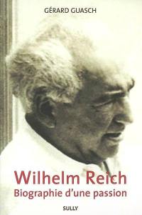 Wilhelm Reich, biographie d'une passion