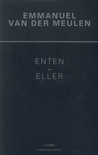 Emmanuel Van der Meulen : Enten-Eller (ou bien-ou bien) : tableaux 2006-2008