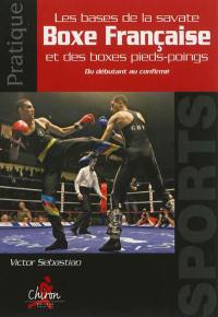 Les bases de la savate boxe française et des boxes pieds-poings : du débutant au confirmé