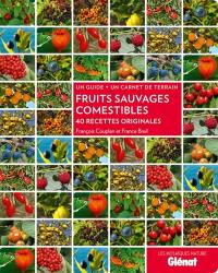 Fruits sauvages comestibles : 40 recettes originales : un guide + un carnet de terrain