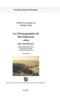 La chronographie de Bar Hebraeus : l'histoire du monde d'Adam à Kubilai Khan. Vol. 2. Ktaba dMaktbanut Zabne. Vol. 2