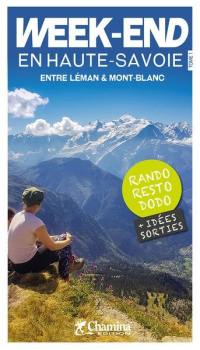 Week-end en Haute-Savoie. Vol. 1. Entre Léman et Mont-Blanc