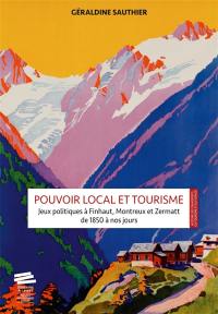 Pouvoir local et tourisme : jeux politiques à Finhaut, Montreux et Zermatt de 1850 à nos jours