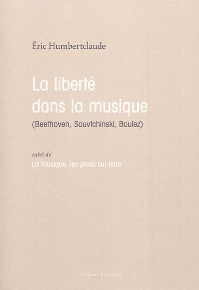 La liberté dans la musique (Beethoven, Souvtchinski, Boulez). La musique, les pieds sur terre