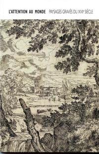 L'attention au monde : paysages gravés du XVIIe siècle