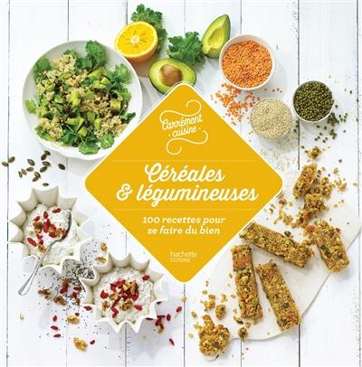 Céréales & légumineuses : 100 recettes pour se faire du bien