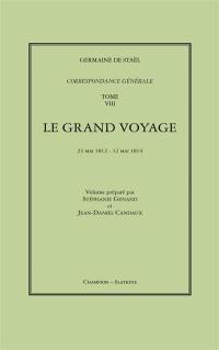 Correspondance générale. Vol. 8. Le grand voyage : 23 mai 1812-12 mai 1814