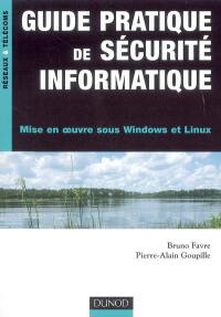 Guide pratique de sécurité informatique : mise en oeuvre sous Windows et Linux