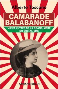 Camarade Balabanoff : vie et luttes de la grand-mère du socialisme