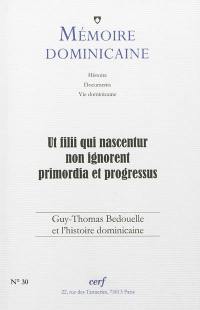 Mémoire dominicaine, n° 30. Ut filii qui nascentur non ignorent primordia et progressus : Guy-Thomas Bedouelle et l'histoire dominicaine