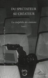 Cahiers de champs visuels, n° 6-7. Du spectateur au créateur : la cinéphilie des cinéastes (1)