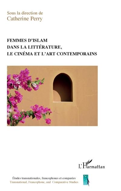 Femmes d'islam, dans la littérature, le cinéma et l'art contemporains
