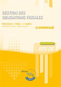 Gestion des obligations fiscales, BTS CG : processus 3 : cas pratiques, corrigé. Vol. 2. 2e année