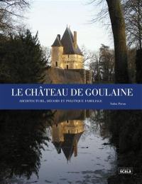 Le château de Goulaine : architecture, décors et politique familiale