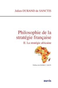 Philosophie de la stratégie française. Vol. 2. La stratégie africaine