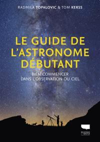 Le guide de l'astronome débutant : bien commencer dans l'observation du ciel