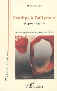 Prodige à Ballymun. The passion of Jerome