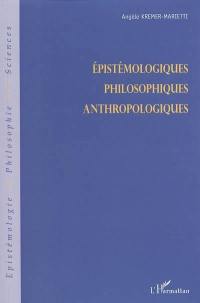 Epistémologiques, philosophiques, anthropologiques