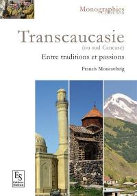 Transcaucasie ou Sud-Caucase, des origines à 2015 : entre traditions et passions