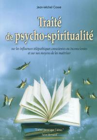 Traité de psycho-spiritualité sur les influences télépathiques conscientes ou inconscientes et nos moyens de les maîtriser