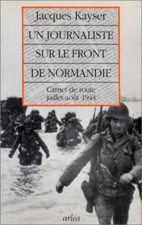 Un Journaliste sur le front de Normandie : carnet de route, juillet-août 1944