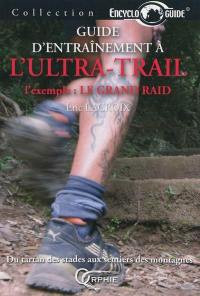 Guide d'entraînement à l'ultra-trail : l'exemple : le Grand Raid : du tartan des stades aux sentiers des montagnes