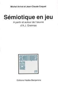 Sémiotique en jeu : à partir de l'oeuvre d'A.J. Greimas