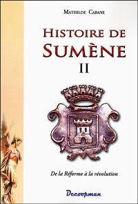 Histoire de Sumène. Vol. 2. De la Réforme à la Révolution