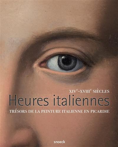 Heures italiennes : trésors de la peinture italienne en Picardie : XIVe-XVIIIe siècles