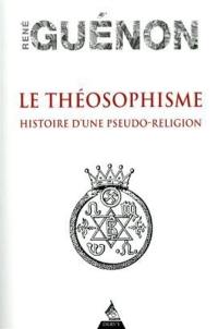Le théosophisme : histoire d'une pseudo-religion