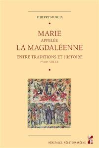 Marie appelée la Magdaléenne : entre traditions et histoire : Ier-VIIIe siècle
