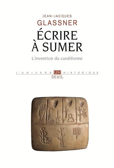 Ecrire à Sumer : l'invention du cunéiforme