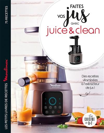 Faites vos jus avec Juice & Clean : des recettes vitaminées à l'extracteur de jus